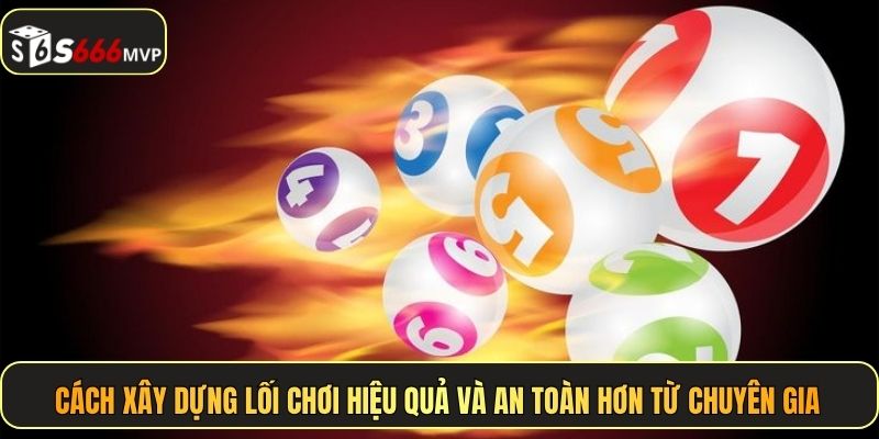 Cách xây dựng lối chơi hiệu quả và an toàn hơn từ chuyên gia