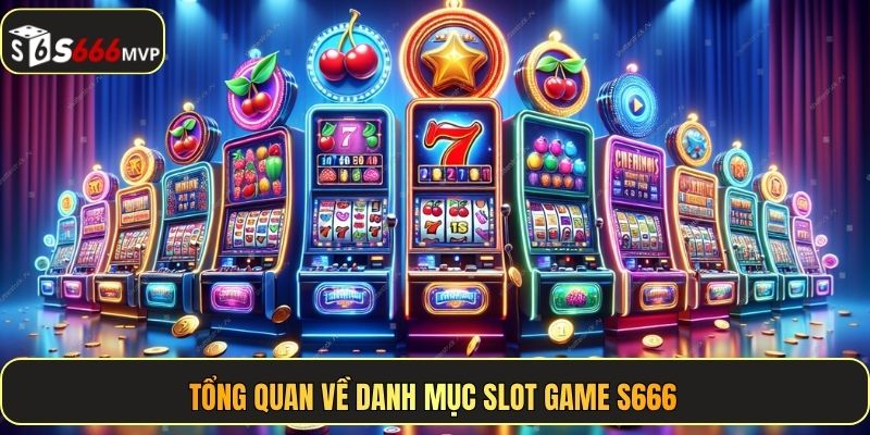 Tổng quan về danh mục slot game S666